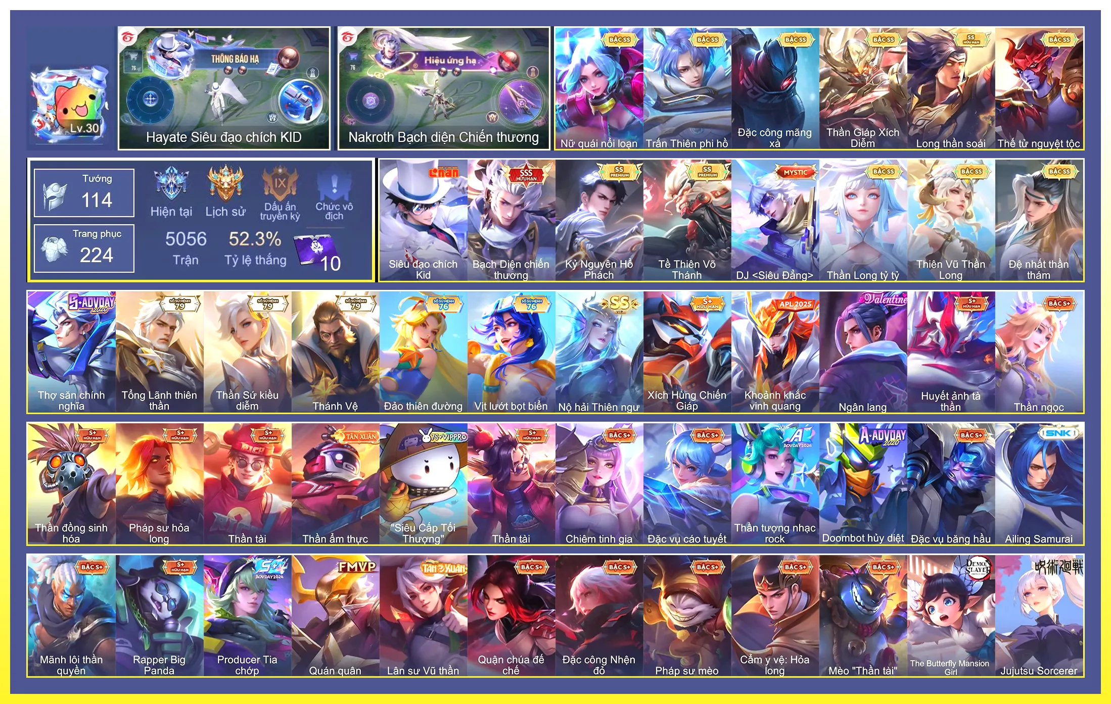 Nakroth Bạch diện chiến thương,Valhein Đệ nhất thần thám, Butterfly Nữ Quái Nổi Loạn, TelAnnas Thiên Vũ Thần Long, Violet Thần long tỷ tỷ, Yorn Thế Tử Nguyệt Tộc, Yorn Long thần soái, Quillen Đặc công mãng xà, Elsu Trấn thiên phi hồ, Ngộ Không Thần Giáp Xích Diễm, Ngộ Không Tề Thiên Võ Thánh, Florentino Kỷ Nguyên Hổ Phách, Ilumia Nộ hải Thiên ngư…