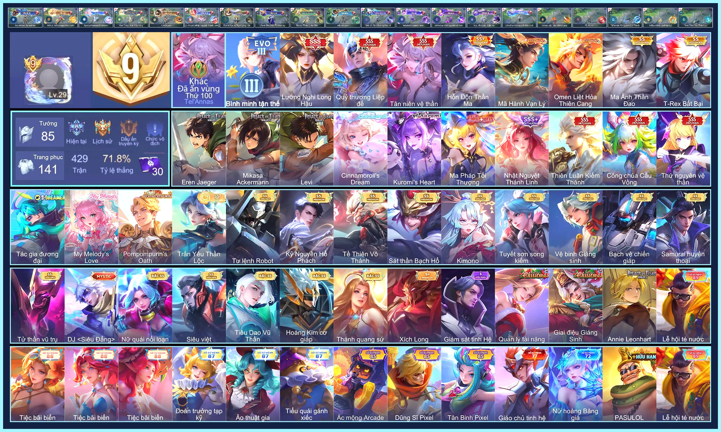 (VIP 9) Natalya Kurumis Heart, Nakroth Levi, Aya Cinnamorolls Dream, Zata Tác gia đương đại, Cresht Eren Jaeger, Aoi Mikasa Ackermann, TelAnnas Thứ nguyên vệ thần, TelAnnas Tân niên vệ thần, Liliana Ma Pháp Tối Thượng, Nakroth Quỷ Thương Liệp Đế, Murad Thiên Luân Kiếm Thánh, Aya Công chúa cầu vồng, Ilumia Lưỡng Nghi Long Hậu, Điêu Thuyền Nhật Nguyệt Thánh Linh... CHỈ CÀI SDT